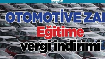 OTOMOTİVE ZAM, EĞİTİME VERGİ İNDİRİMİ