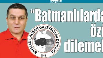 &ldquo;BATMANLILARDAN &Ouml;Z&Uuml;R DİLEMELİ&rdquo;