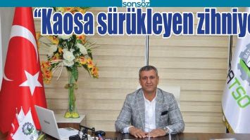 &ldquo;KAOSA S&Uuml;R&Uuml;KLEYEN ZİHNİYET&rdquo;