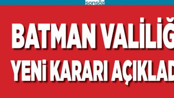 BATMAN VALİLİĞİ YENİ KARARI A&Ccedil;IKLADI