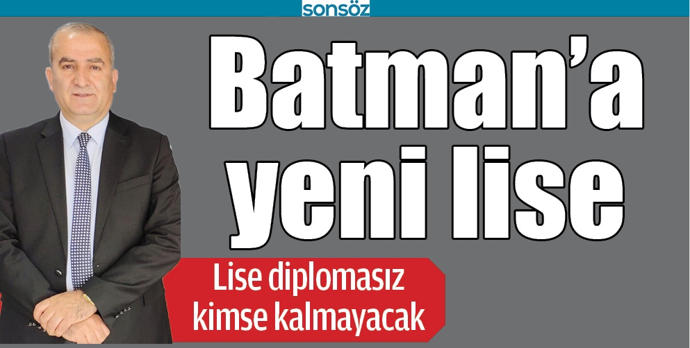 BATMAN&rsquo;A YENİ LİSE