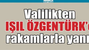 VALİLİKTEN IŞIL &Ouml;ZGENT&Uuml;RK&rsquo;E RAKAMLARLA YANIT