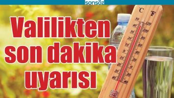 VALİLİKTEN SON DAKİKA UYARISI