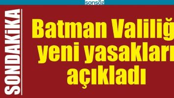 BATMAN VALİLİĞİ YENİ YASAKLARI A&Ccedil;IKLADI