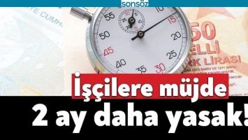 İKİ AY DAHA YASAK!