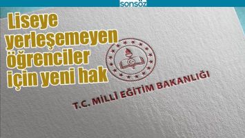 LİSEYE YERLEŞEMEYEN &Ouml;ĞRENCİLER İ&Ccedil;İN YENİ HAK