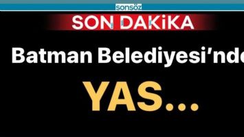 BATMAN BELEDİYESİ&rsquo;NDE YAS