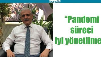 &ldquo;PANDEMİ S&Uuml;RECİ İYİ Y&Ouml;NETİLMELİ&rdquo;