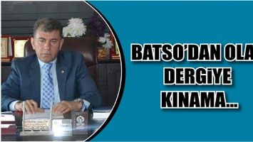 BATSO&rsquo;DAN OLAY DERGİYE KINAMA&hellip;