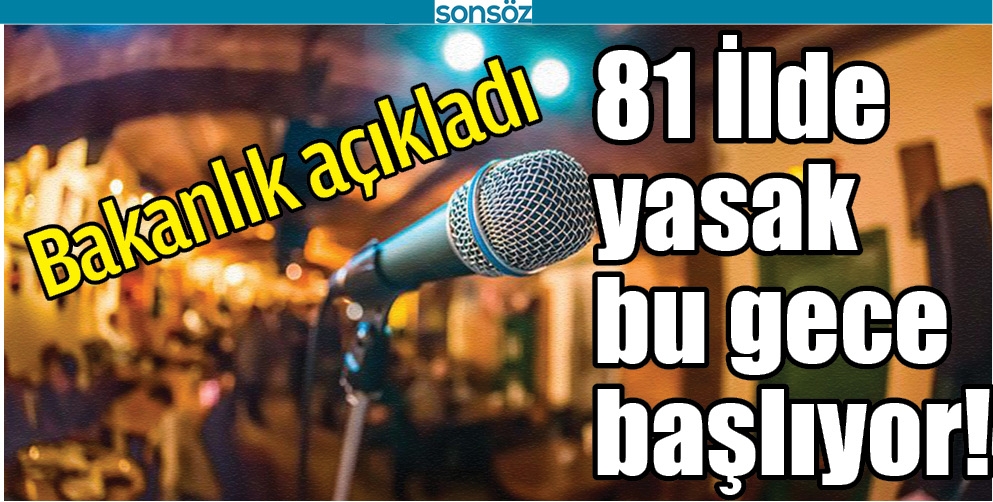 81 İLDE YASAK BU GECE BAŞLIYOR!