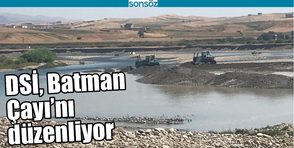 DSİ, BATMAN &Ccedil;AYI&rsquo;NI D&Uuml;ZENLİYOR