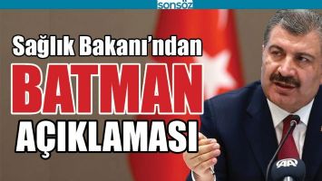 SAĞLIK BAKANI'NDAN BATMAN A&Ccedil;IKLAMASI