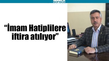 &ldquo;İMAM HATİPLİLERE İFTİRA ATILIYOR&rdquo;