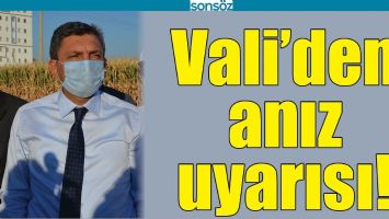 VALİ&rsquo;DEN ANIZ UYARISI!