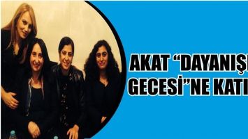 AKAT &ldquo;DAYANIŞMA GECESİ&rdquo;NE KATILDI