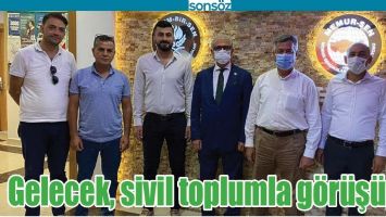 GELECEK, SİVİL TOPLUMLA G&Ouml;R&Uuml;Ş&Uuml;YOR