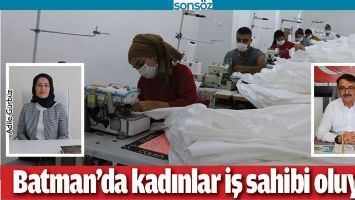 BATMAN&rsquo;DA KADINLAR İŞ SAHİBİ OLUYOR