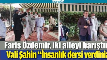 FARİS &Ouml;ZDEMİR, İKİ AİLEYİ BARIŞTIRDI