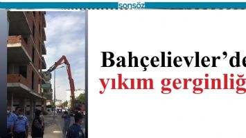 Bah&ccedil;elievler&rsquo;de yıkım gerginliği