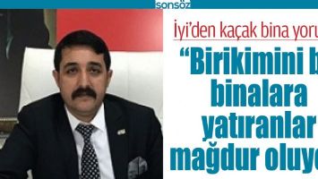 &ldquo;BİRİKİMİNİ BU BİNALARA YATIRANLAR MAĞDUR OLUYOR&rdquo;