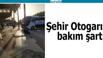 ŞEHİR OTOGARINA BAKIM ŞART