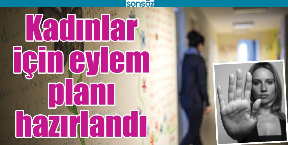 KADINLAR İ&Ccedil;İN EYLEM PLANI HAZIRLANDI