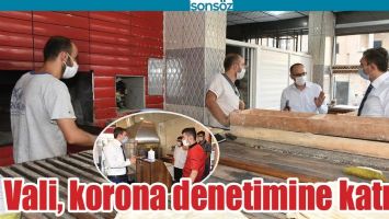VALİ, KORONA DENETİMİNE KATILDI