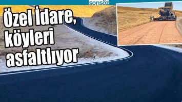 &Ouml;ZEL İDARE, K&Ouml;YLERİ ASFALTLIYOR