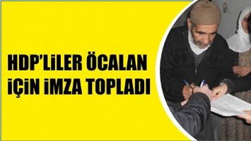 HDP&rsquo;LİLER &Ouml;CALAN İ&Ccedil;İN İMZA TOPLADI