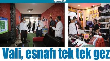 VALİ, ESNAFI TEK TEK GEZDİ