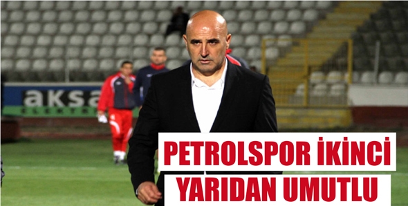 PETROLSPOR İKİNCİ YARIDAN UMUTLU