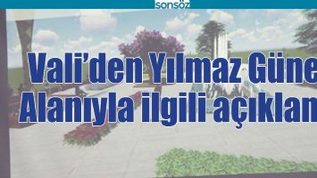 VALİ&rsquo;DEN YILMAZ G&Uuml;NEY ALANIYLA İLGİLİ A&Ccedil;IKLAMA
