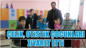 &Ccedil;ELİK, OTİSTİK &Ccedil;OCUKLARI ZİYARET ETTİ