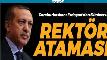 CUMHURBAŞKANI ERDOĞAN, 6 &Uuml;NİVERSİTEYE REKT&Ouml;R ATADI
