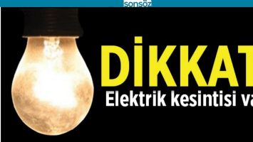 DİKKAT ELEKTRİKLER KESİLECEK