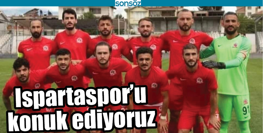 ISPARTASPOR'U KONUK EDİYORUZ