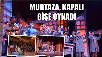MURTAZA, KAPALI GİŞE OYNADI
