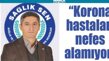&ldquo;KORONA HASTALARI NEFES ALAMIYOR&rdquo;