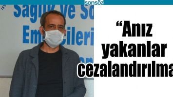 &ldquo;ANIZ YAKANLAR CEZALANDIRILMALI&rdquo;