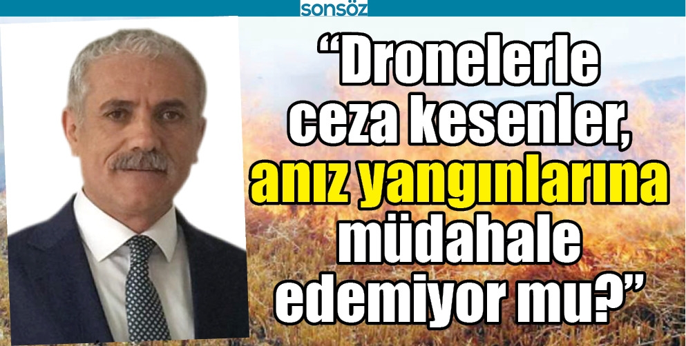 &ldquo;DRONELERLE CEZA KESENLER, ANIZ YANGINLARINA M&Uuml;DAHALE EDEMİYOR MU?&rdquo;