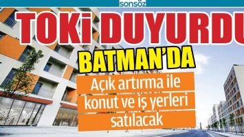 BATMAN'DA A&Ccedil;IK ARTIRMA İLE KONUT VE İŞ YERLERİ SATILACAK