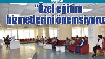&ldquo;&Ouml;ZEL EĞİTİM HİZMETLERİNİ &Ouml;NEMSİYORUZ&rdquo;