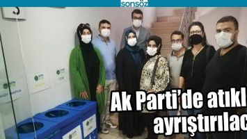 AK PARTİ&rsquo;DE ATIKLARI AYRIŞTIRILACAK