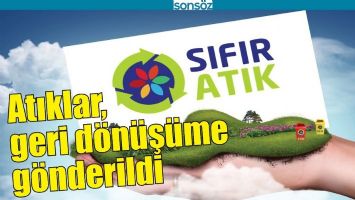 ATIKLAR, GERİ D&Ouml;N&Uuml;Ş&Uuml;ME G&Ouml;NDERİLDİ