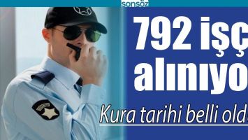 792 İŞ&Ccedil;İ ALINIYOR, KURA TARİHİ BELLİ OLDU