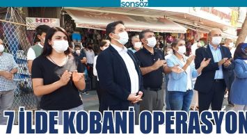 7 İLDE KOBANİ OPERASYONU!