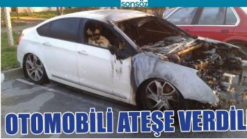 OTOMOBİLİ ATEŞE VERDİLER