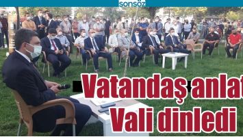 VATANDAŞ ANLATTI VALİ DİNLEDİ