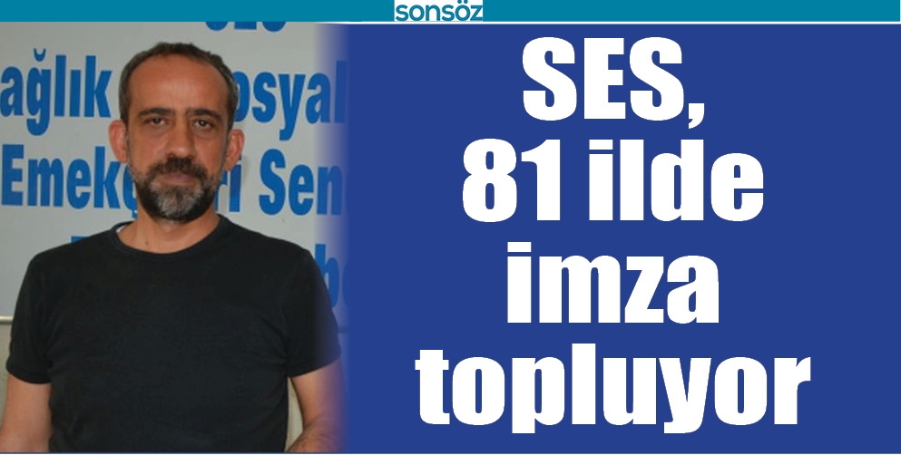 SES, 81 İLDE İMZA TOPLUYOR