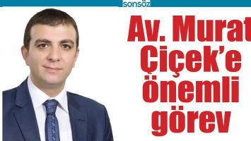 AV. MURAT &Ccedil;İ&Ccedil;EK&rsquo;E &Ouml;NEMLİ G&Ouml;REV